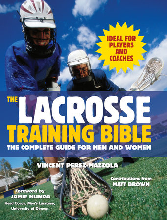 The Lacrosse Training Bible by Vincent Perez-Mazzola