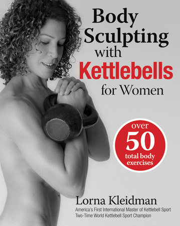 Body Sculpting with Kettlebells for Women by Lorna Kleidman