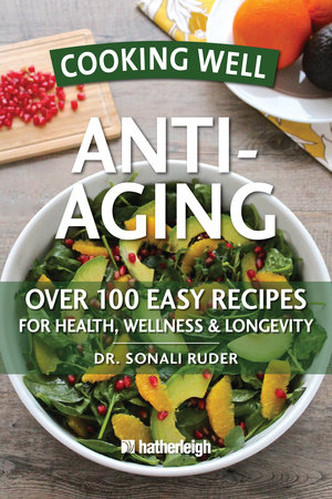 Cooking Well: Anti-Aging by Dr. Sonali Ruder