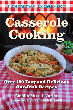 Casserole Cooking: Country Comfort by Monica Musetti-Carlin