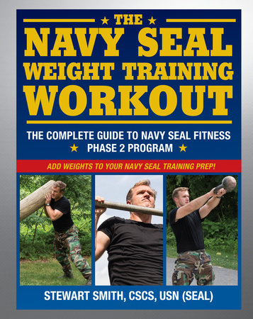 The Navy SEAL Weight Training Workout by Stewart Smith, USN (SEAL)