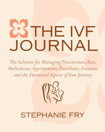 The IVF (In Vitro Fertilization) Journal by Stephanie Fry