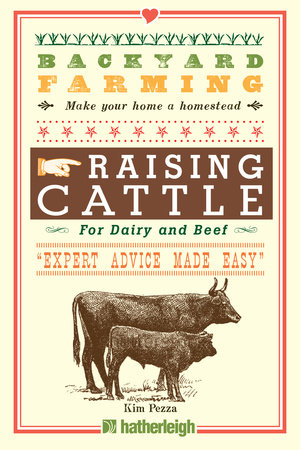 Backyard Farming: Raising Cattle for Dairy and Beef by Kim Pezza