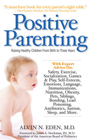 Positive Parenting by Alvin Eden, M.D.