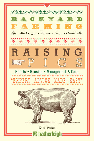 Backyard Farming: Raising Pigs by Kim Pezza