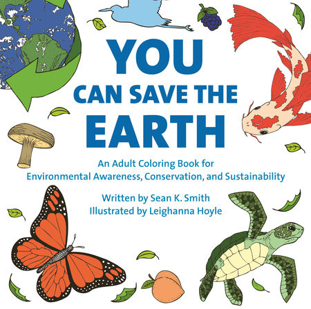 You Can Save the Earth Adult Coloring Book by Sean K. Smith