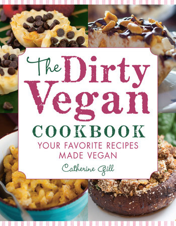The Dirty Vegan Cookbook by Catherine Gill