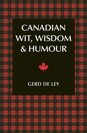 Canadian Wit, Wisdom & Humour by Gerd De Ley