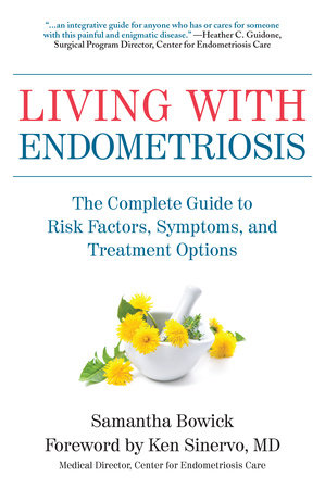Living with Endometriosis by Samantha Bowick; Foreword by Ken Sinervo, MD