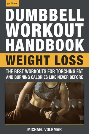 The Dumbbell Workout Handbook: Weight Loss by Michael Volkmar