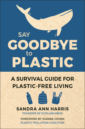 Say Goodbye to Plastic by Sandra Ann Harris
