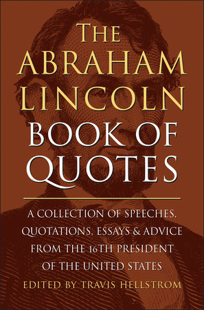 The Abraham Lincoln Book of Quotes by Travis Hellstrom