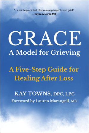 GRACE: A Model for Grieving by Kay Towns