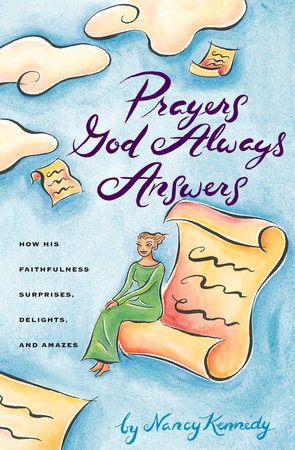 Prayers God Always Answers by Nancy Kennedy