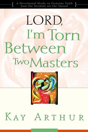 Lord, I'm Torn Between Two Masters by Kay Arthur