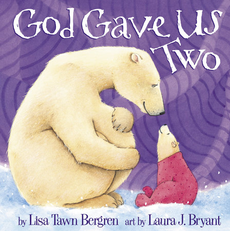 God Gave Us Two by Lisa Tawn Bergren