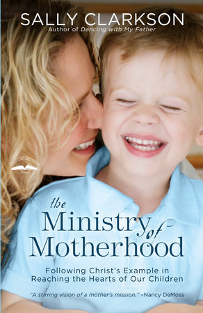 The Ministry of Motherhood by Sally Clarkson