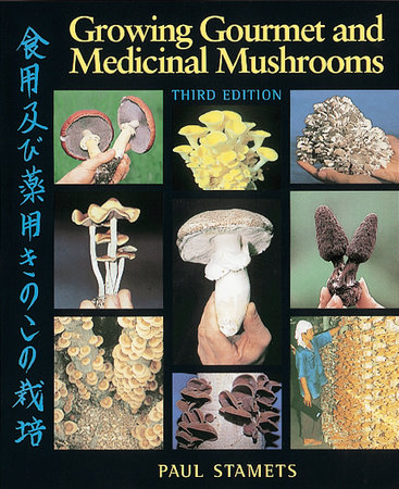 Growing Gourmet and Medicinal Mushrooms by Paul Stamets