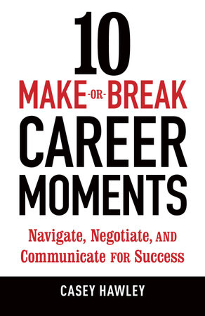 10 Make-or-Break Career Moments by Casey Hawley