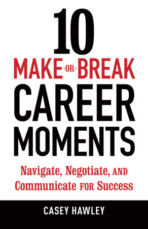 10 Make-or-Break Career Moments by Casey Hawley