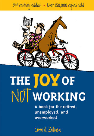 The Joy of Not Working by Ernie J. Zelinski