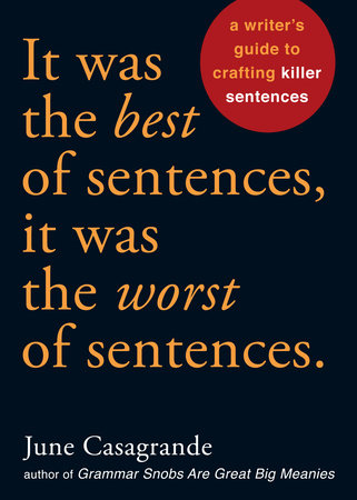 It Was the Best of Sentences, It Was the Worst of Sentences by June Casagrande