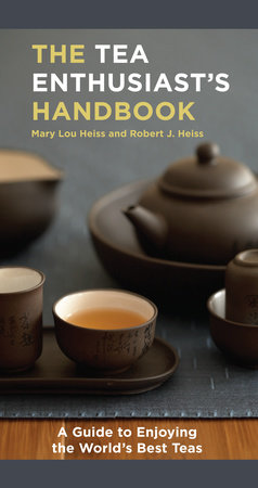 The Tea Enthusiast's Handbook by Mary Lou Heiss and Robert J. Heiss