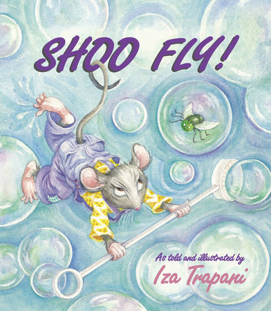 Shoo Fly! by Iza Trapani
