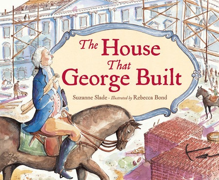 The House That George Built by Suzanne Slade