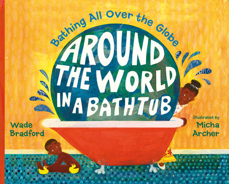 Around the World in a Bathtub by Wade Bradford