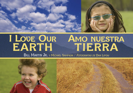 I Love Our Earth / Amo nuestra Tierra (Spanish Bilingual Edition) by Bill Martin Jr. (Author); Michael Sampson (Author); Dan Lipow (Photographer)