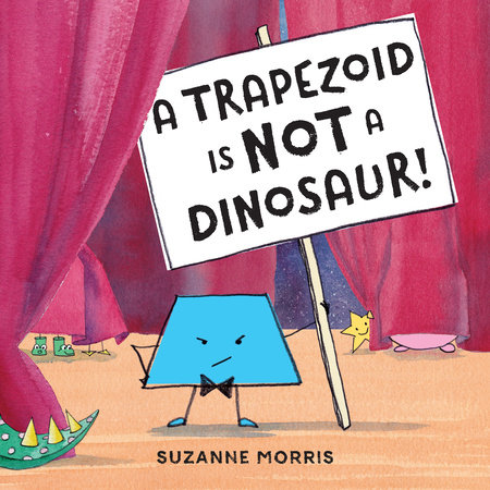 A Trapezoid Is Not a Dinosaur! by Suzanne Morris