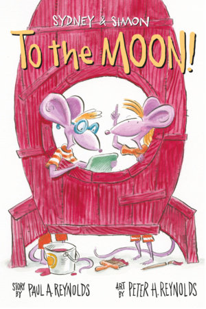 Sydney & Simon: To the Moon! by Paul Reynolds (Author); Peter Reynolds (Illustrator)