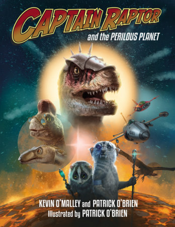 Captain Raptor and the Perilous Planet by Kevin O'Malley and Patrick O'Brien