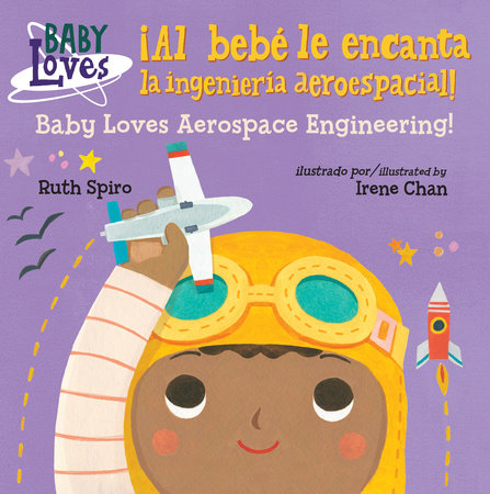 ¡Al bebé le encanta la ingeniería aeroespacial! / Baby Loves Aerospace Engineeri ng! by Ruth Spiro