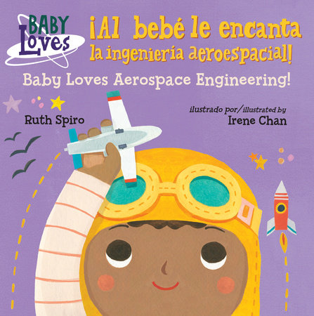 ¡Al bebé le encanta la ingeniería aeroespacial! / Baby Loves Aerospace Engineering! (Spanish Bilingual Edition) by Ruth Spiro