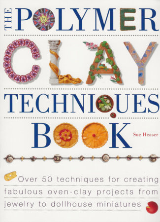 The Polymer Clay Techniques Book by Sue Heaser