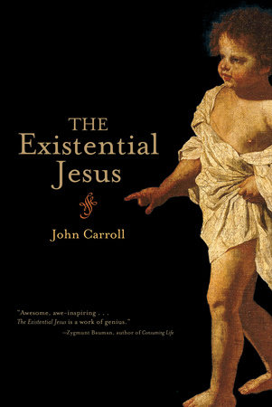 The Existential Jesus by John Carroll