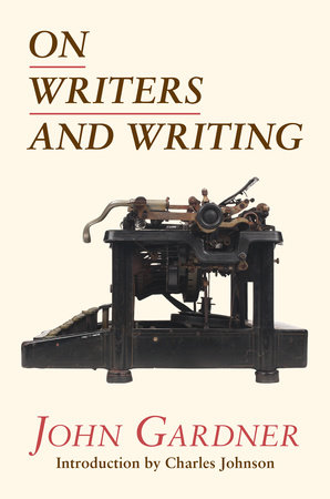 On Writers and Writing by John Gardner
