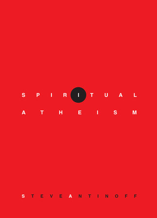 Spiritual Atheism by Steve Antinoff