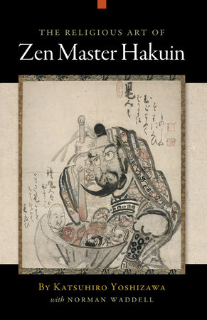 The Religious Art of Zen Master Hakuin by Katsuhiro Yoshizawa and Norman Waddell