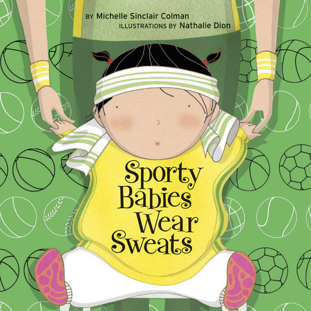 Sporty Babies Wear Sweats by written by Michelle Sinclair Colman; illustrations by Nathalie Dion