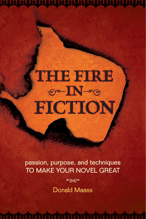 The Fire in Fiction by Donald Maass