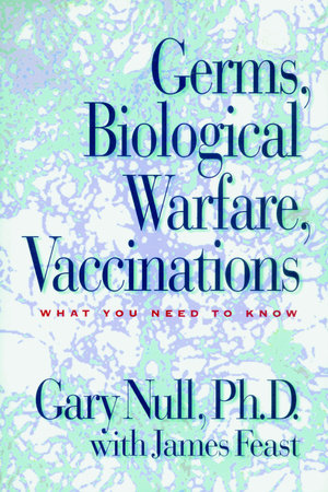 Germs, Biological Warfare, Vaccinations by Gary Null