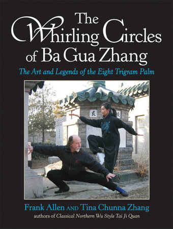 The Whirling Circles of Ba Gua Zhang by Frank Allen and Tina Chunna Zhang