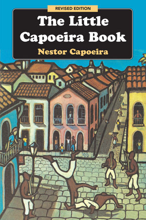 The Little Capoeira Book, Revised Edition by Nestor Capoeira