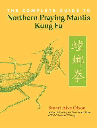 The Complete Guide to Northern Praying Mantis Kung Fu by Stuart Alve Olson