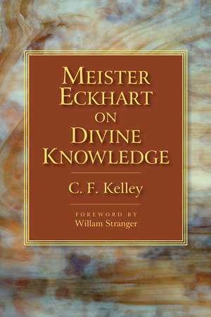 Meister Eckhart on Divine Knowledge by C.F. Kelley