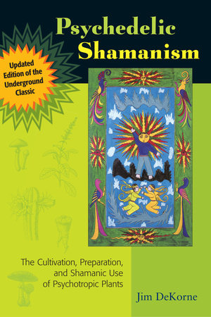 Psychedelic Shamanism, Updated Edition by Jim DeKorne