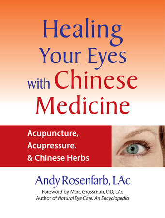 Healing Your Eyes with Chinese Medicine by Andy Rosenfarb